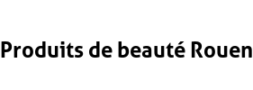 Produits de beauté Rouen